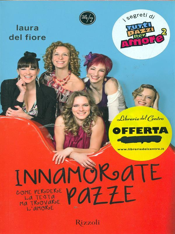 Innamorate pazze. Come perdere la testa ma trovare l'amore