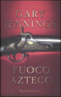 Fuoco azteco - Gary Jennings - copertina