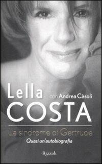 La sindrome di Gertrude. Quasi un'autobiografia - Lella Costa,Andrea Càsoli - copertina
