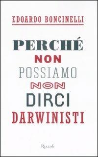 Perché non possiamo non dirci darwinisti - Edoardo Boncinelli - copertina