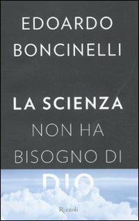 La scienza non ha bisogno di Dio - Edoardo Boncinelli - copertina