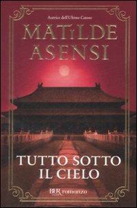 Tutto sotto il cielo - Matilde Asensi - copertina