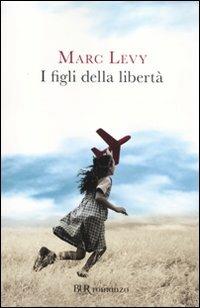 I figli della libertà - Marc Levy - copertina