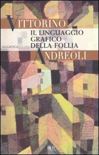 Il linguaggio grafico della follia - Vittorino Andreoli - copertina
