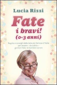 Fate i bravi! (0-3 anni). Regole e consigli dalla tata più famosa d'Italia per essere, da subito, genitori felici di bambini sereni - Lucia Rizzi - 6