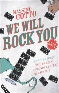 We will rock you. Segreti e bugie. 709 canzoni come non le avete mai sentite - Massimo Cotto - copertina