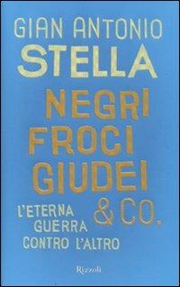 Negri, froci, giudei & co. L'eterna guerra contro l'altro - Gian Antonio Stella - copertina