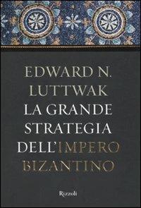 La grande strategia dell'impero bizantino - Edward N. Luttwak - copertina