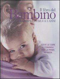 Il libro del bambino. La guida completa da 0 a 3 anni - copertina