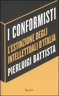 I conformisti. L'estinzione degli intellettuali d'Italia - Pierluigi Battista - copertina