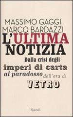 L'ultima notizia. Dalla crisi degli imperi di carta al paradosso dell'era di vetro