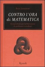 Contro l'ora di matematica. Un manifesto per la liberazione di professori e studenti