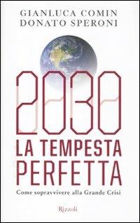 2030. La tempesta perfetta. Come sopravvivere alla grande crisi - Gianluca Comin,Donato Speroni - copertina