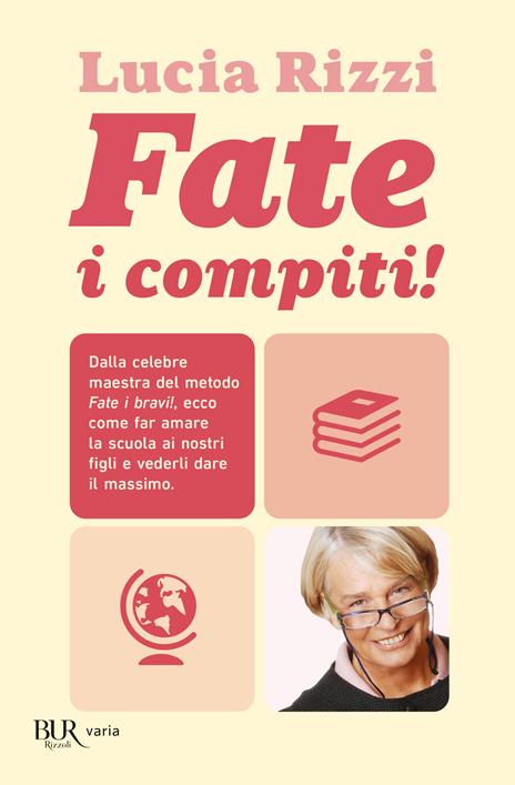 Fate i compiti! Dalla tata più famosa d'Italia, regole e consigli per far amare la scuola e ottenere il meglio dai nostri figli - Lucia Rizzi - 2