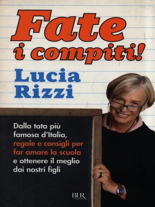 Fate i compiti! Dalla tata più famosa d'Italia, regole e consigli per far amare la scuola e ottenere il meglio dai nostri figli - Lucia Rizzi - 3