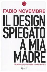 Il design spiegato a mia madre - Fabio Novembre,Francesca Alfano Miglietti - copertina