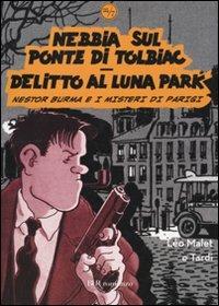 Nebbia sul ponte di Tolbiac-Delitto al Luna Park. Nestor Burma e i misteri di Parigi - Léo Malet,Jacques Tardi - copertina