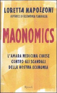 Maonomics. L'amara medicina cinese contro gli scandali della nostra economia - Loretta Napoleoni - copertina