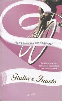 Giulia e Fausto. La storia segreta dell'amore scandaloso che spaccò l'Italia - Alessandra De Stefano - copertina