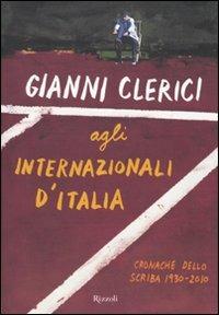 Gianni Clerici agli Internazionali d'Italia. Cronache dello Scriba 1930-2010 - Gianni Clerici - copertina
