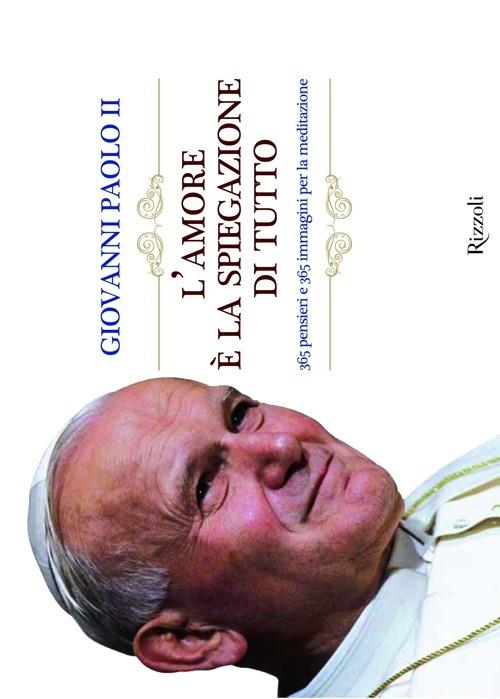 L'amore è la spiegazione di tutto. 365 pensieri e 365 immagini per la meditazione - Giovanni Paolo II - 3