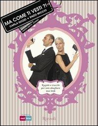 Ma come ti vesti?! Regole, trucchi e suggerimenti per non sbagliare mai look - Carla Gozzi,Enzo Miccio - copertina