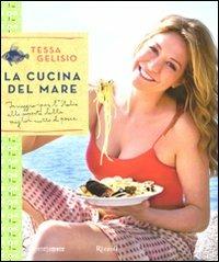 La cucina del mare. In viaggio per l'Italia alla scoperta delle migliori ricette di pesce - Tessa Gelisio - copertina