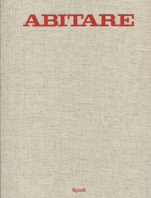 Abitare. 50 anni di design. 1961-2011. Case, architetture, oggetti, fotografie, mode, design, viaggi. Ediz. illustrata - copertina