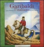 Garibaldi l'italiano. Ediz. illustrata