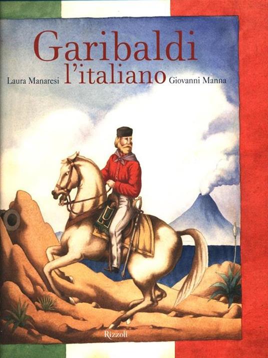 Garibaldi l'italiano. Ediz. illustrata - Laura Manaresi,Giovanni Manna - 5