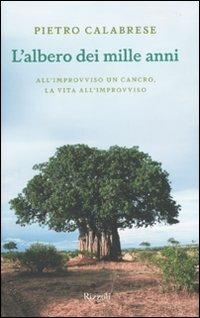 L'albero dei mille anni. All'improvviso un cancro, la vita all'improvviso - Pietro Calabrese - 3