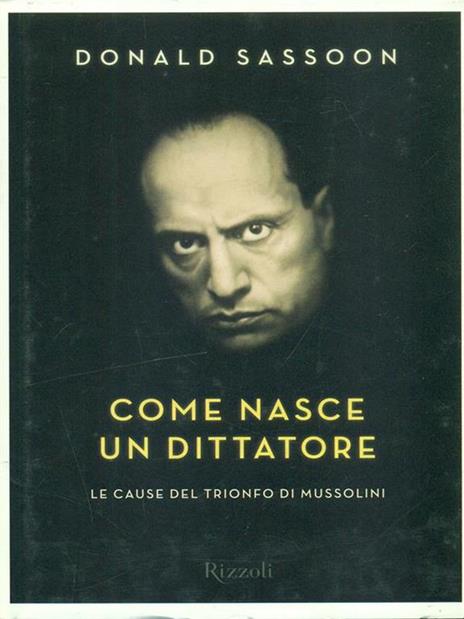 Come nasce un dittatore. Le cause del trionfo di Mussolini - Donald Sassoon - 5