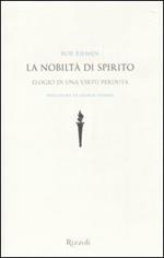 La nobiltà di spirito. Elogio di una virtù perduta