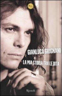 La mia storia tra le dita - Gianluca Grignani,Gianluca Bavagnoli - copertina