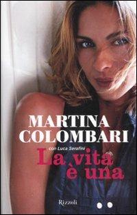 La vita è una - Martina Colombari,Luca Serafini - copertina