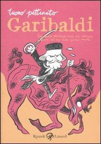 Garibaldi. Resoconto veritiero delle sue valorose imprese, ad uso delle giovini menti - Tuono Pettinato - copertina