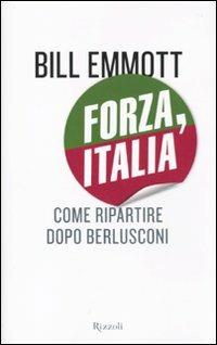 Forza, Italia. Come ripartire dopo Berlusconi - Bill Emmott - copertina