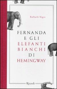 Fernanda e gli elefanti bianchi di Hemingway - Raffaele Nigro - copertina