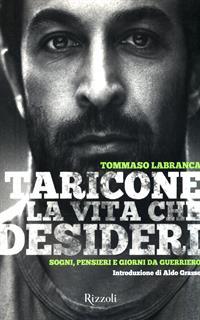 Taricone. La vita che desideri. Sogni, pensieri e giorni da guerriero