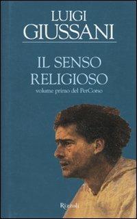 Il senso religioso. Volume primo del PerCorso - Luigi Giussani - copertina