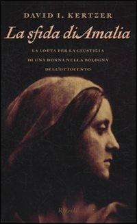 La sfida di Amalia. La lotta per la giustizia di una donna nella Bologna dell'Ottocento - David I. Kertzer - copertina