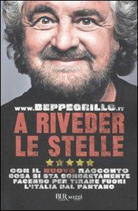 A riveder le stelle. Con il nuovo racconto cosa si sta concretamente facendo per tirare fuori l'Italia dal pantano - Beppe Grillo - copertina