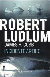 Incidente artico - Robert Ludlum,James H. Cobb - 2