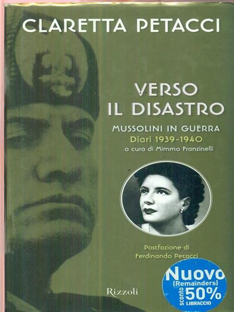 Verso il disastro. Mussolini in guerra. Diari 1939-1940 - Claretta Petacci - 3