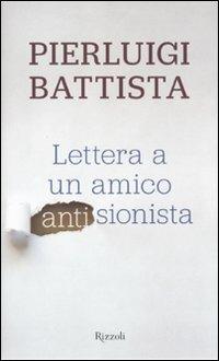 Lettera a un amico antisionista - Pierluigi Battista - copertina