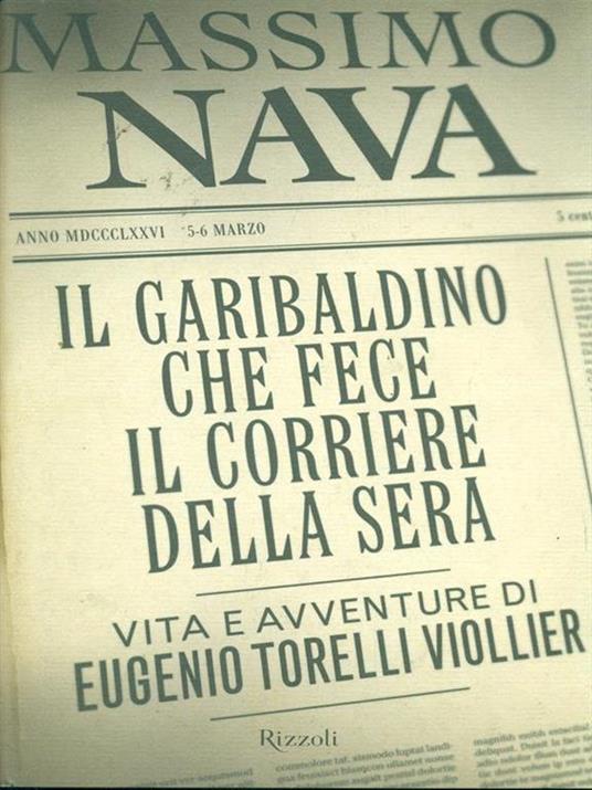 Il garibaldino che fece il Corriere della Sera. Vita e avventure di Eugenio Torelli Viollier - Massimo Nava - 4