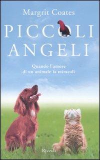 Piccoli angeli. Quando l'amore di un animale fa miracoli - Margrit Coates - copertina