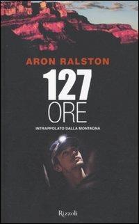 Centoventisette ore intrappolato della montagna - Aron Ralston - copertina