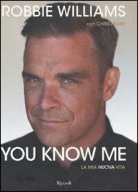 You know me. La mia nuova vita. Ediz. illustrata - Robbie Williams,Chris Heath - copertina