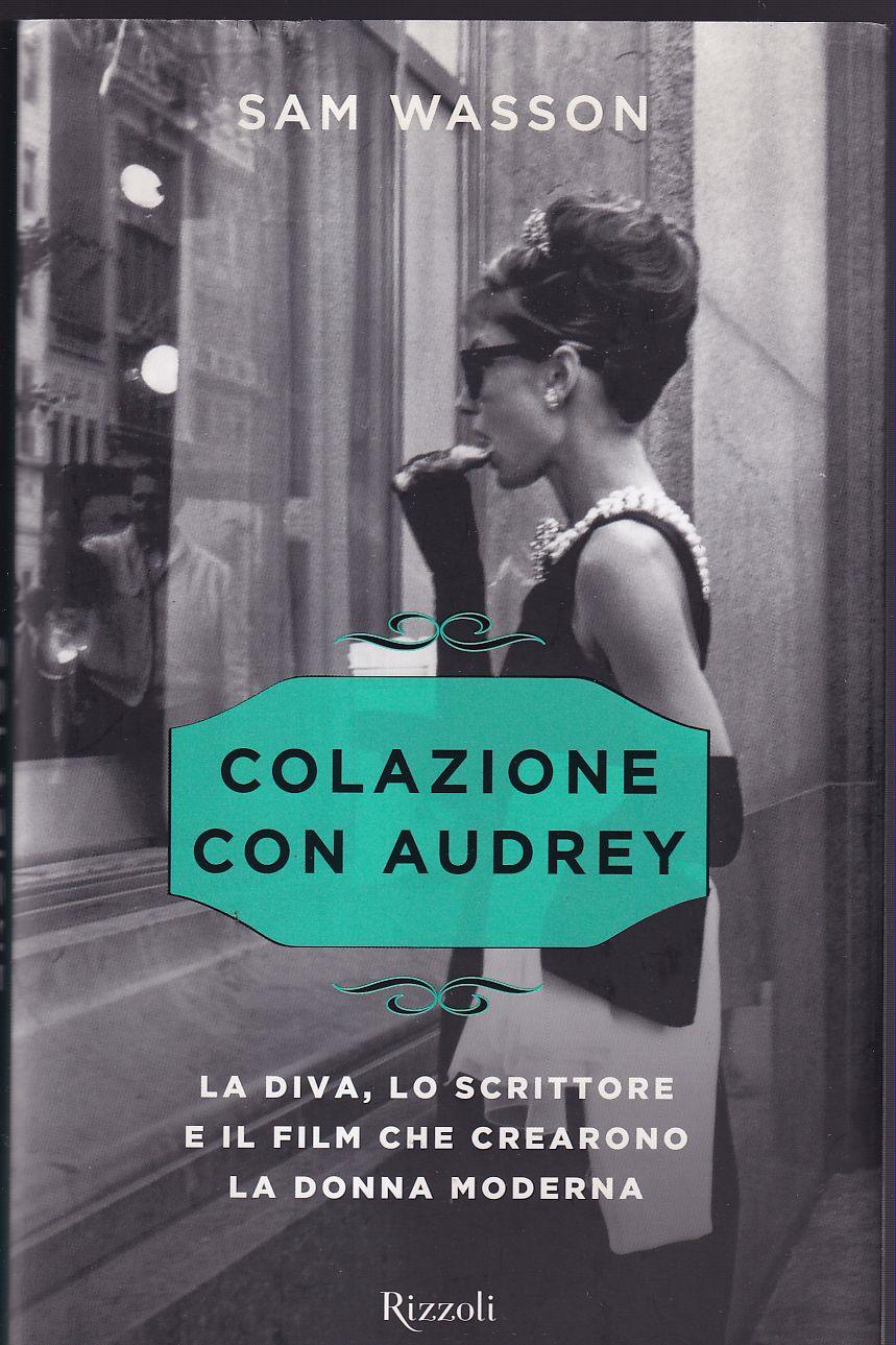 Colazione con Audrey. La diva, lo scrittore e il film che crearono la donna moderna